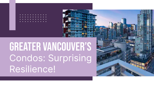 Greater Vancouver’s Condo Market Sees Surprising Resilience!